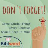 Do Not Forget! Some Crucial Things Every Christian Should Keep in Mind