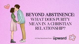 Beyond Abstinence: What Does Purity Mean in a Christian Relationship?