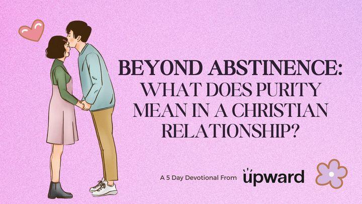 Beyond Abstinence: What Does Purity Mean in a Christian Relationship?