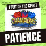 PATIENCE - Champions by the Fruit of the Spirit