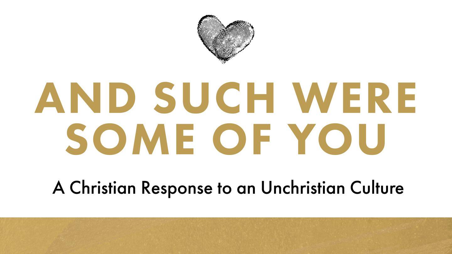 "And Such Were Some of You" - a Christian Response to an Unchristian Culture Galatians 5:21 New International Version