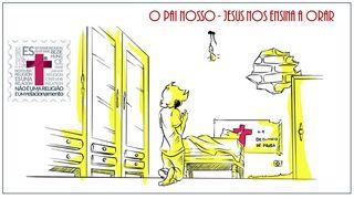 O PAI NOSSO! JESUS ENSINA A ORAR João 15:9-14 Almeida Revista e Atualizada