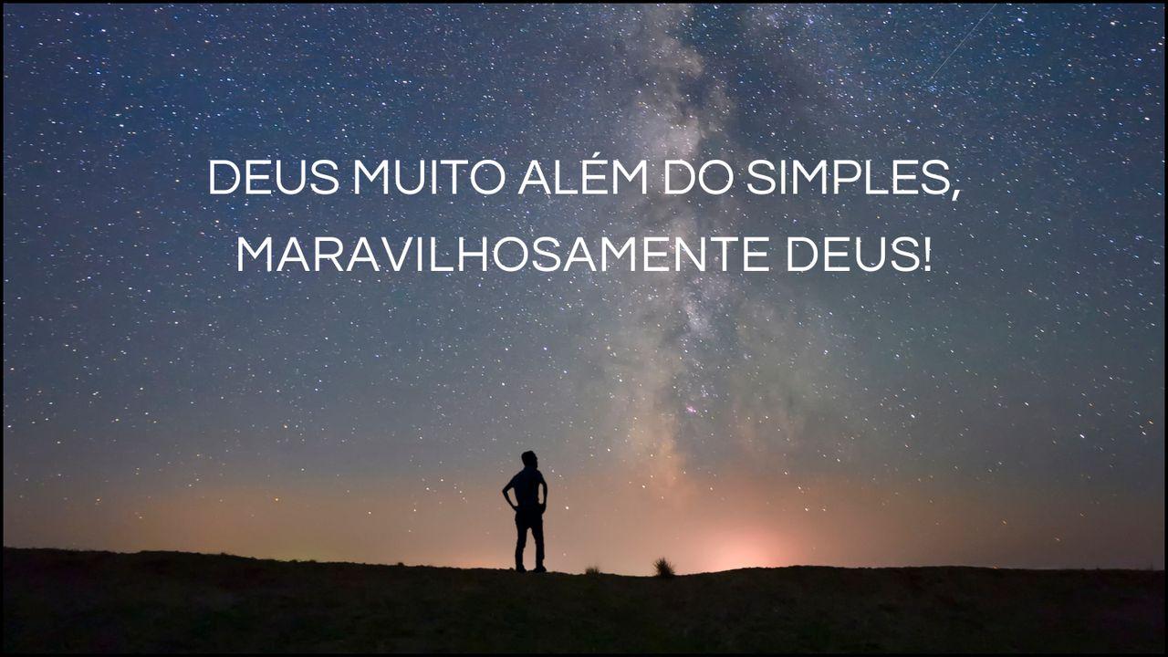 Deus Muito Além do Simples, Maravilhosamente Deus