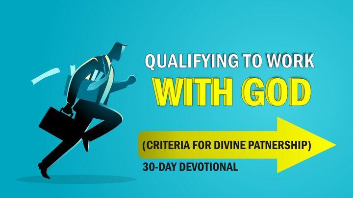 Qualifying to Work With God (Criteria for Divine Partnership)