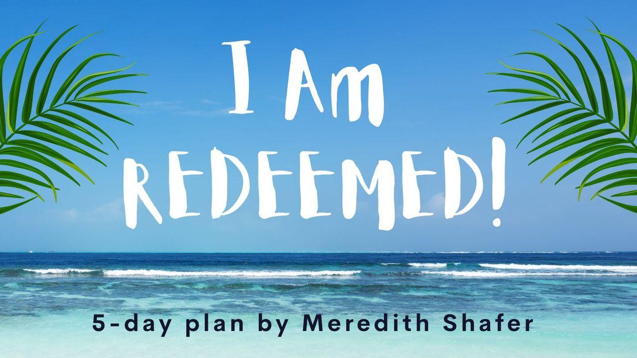 I Am REDEEMED!