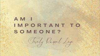 Am I Important to Someone? Патшалықтар 3-ж. 19:9 Киелі кітап