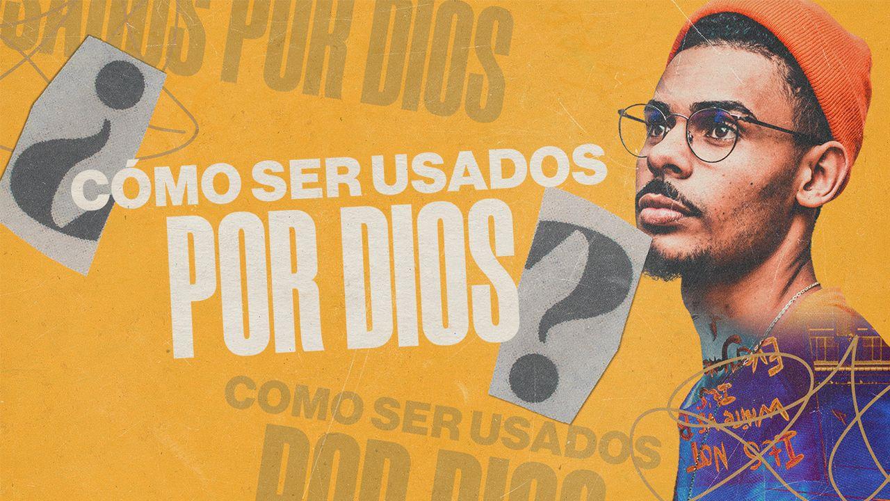 Cómo Ser Usados Por Dios