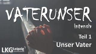 VATERUNSER intensiv - Teil 1: Unser Vater