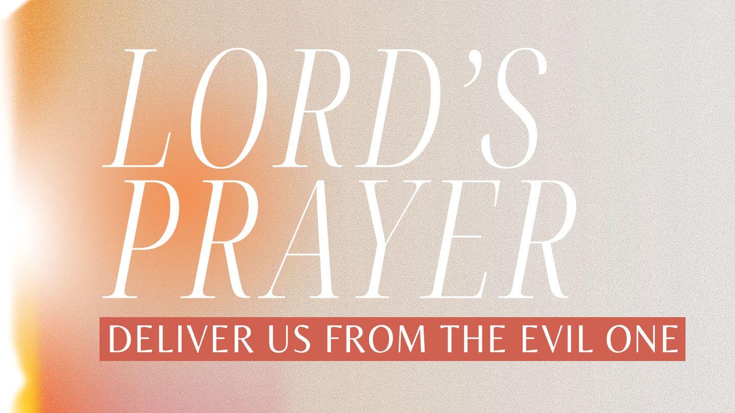 Lord's Prayer: Deliver Us From Evil 2 Thessalonians 3:3-9 King James Version