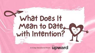 What Does It Mean to Date With Intention? Proverbs 16:2-4 Amplified Bible
