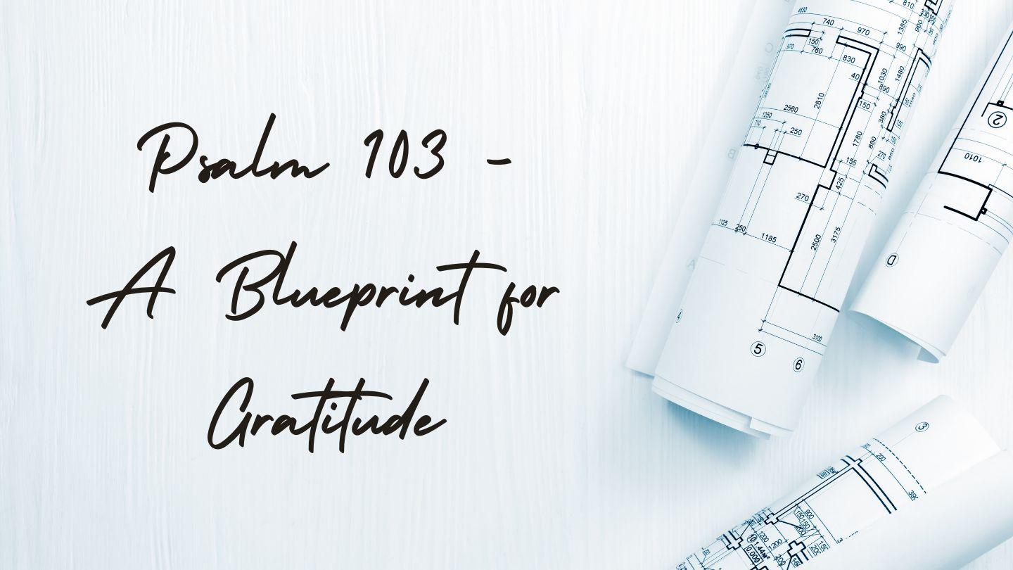 Psalm 103 - a Blueprint for Gratitude
