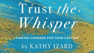 Trust the Whisper: Finding Courage for Your Calling