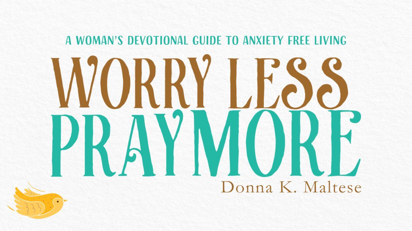 Worry Less, Pray More Jeremiah 32:17-20 King James Version
