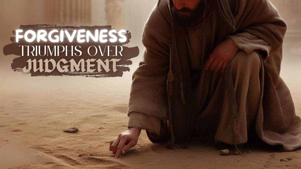 Forgiveness Triumphs Over Judgment