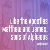 Like the Apostles Matthew and James, Sons of Alphaeus