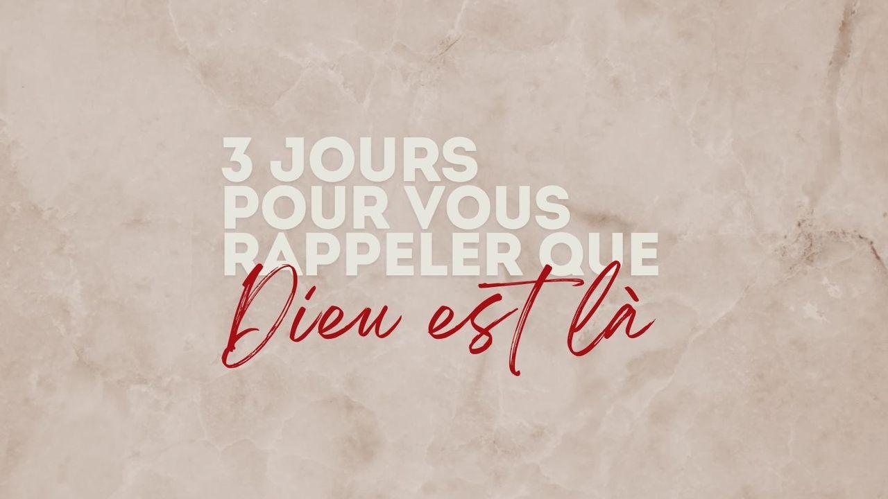 3 jours pour vous rappeler que Dieu est là !