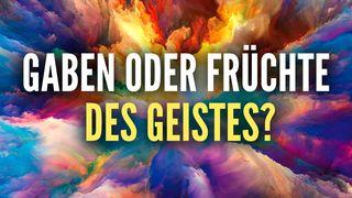 Gaben oder Früchte des Geistes? Römer 8:29 Hoffnung für alle