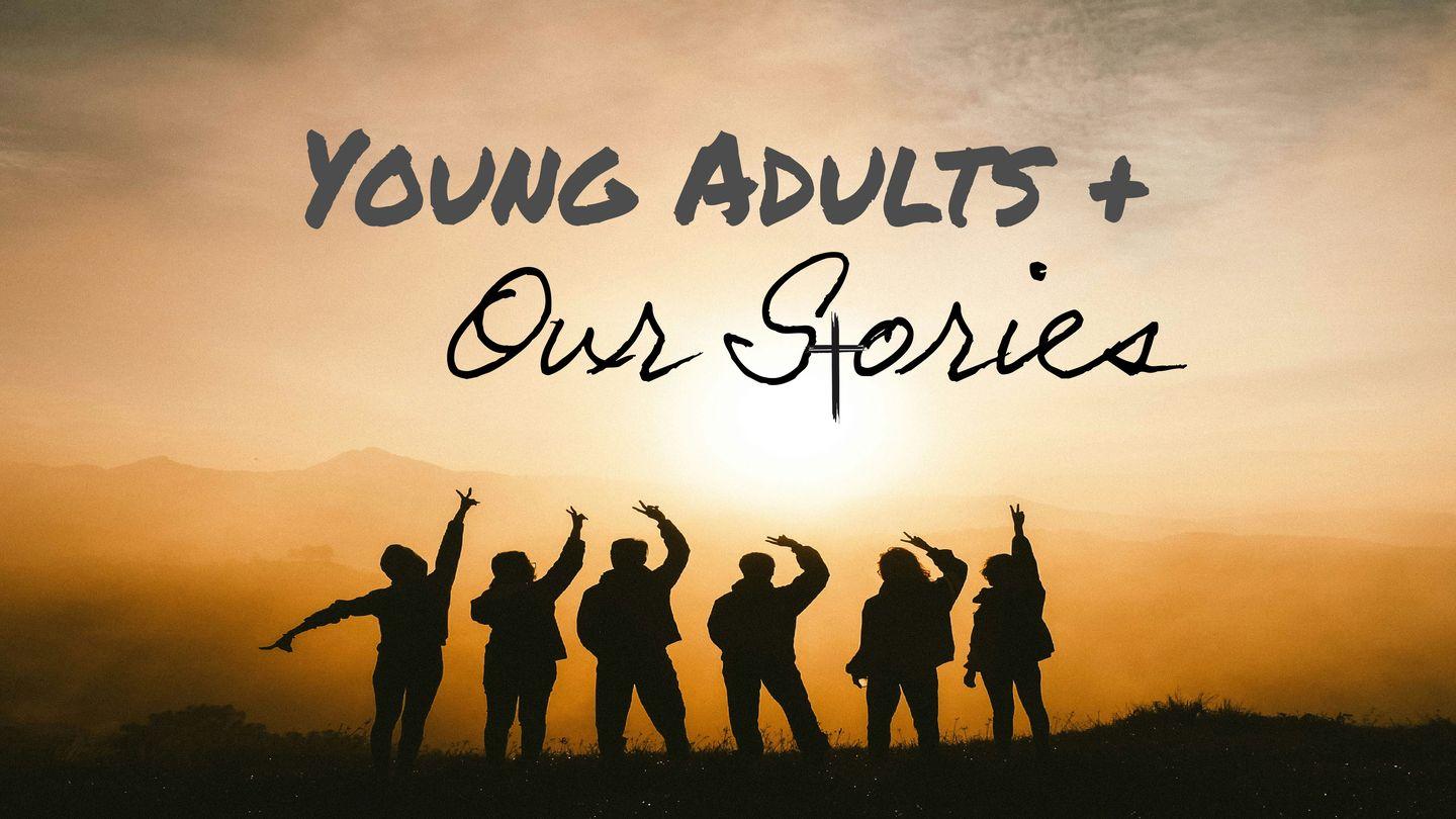 Young Adults + Our Stories Psalm 25:17 King James Version
