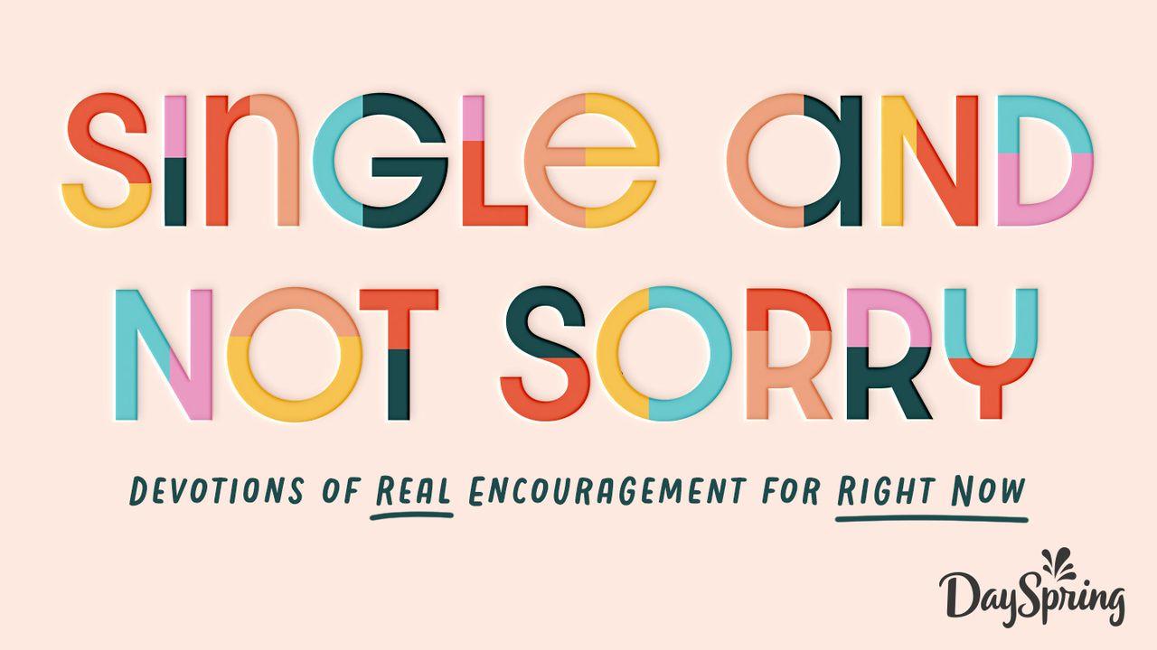Single and Not Sorry: Devotions of Real Encouragement for Right Now