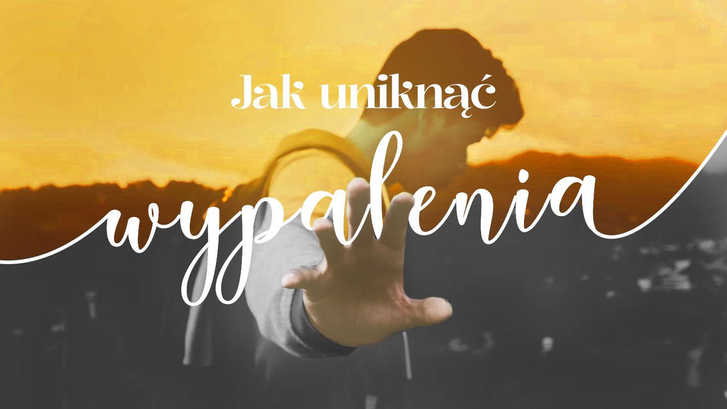 Jak uniknąć wypalenia?