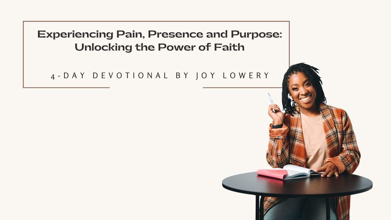 Experiencing Pain, Presence, and Purpose: Unlocking the Power of Faith 4-Day Devotional by Joy Lowery