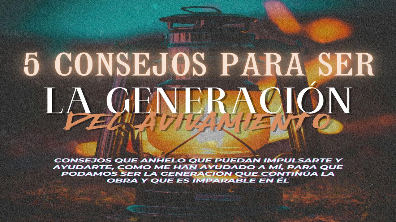 5 Consejos Para Ser La Generación Del Avivamiento