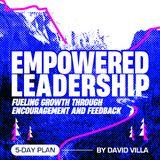 Empowered Leadership: Fueling Growth Through Encouragement and Feedback