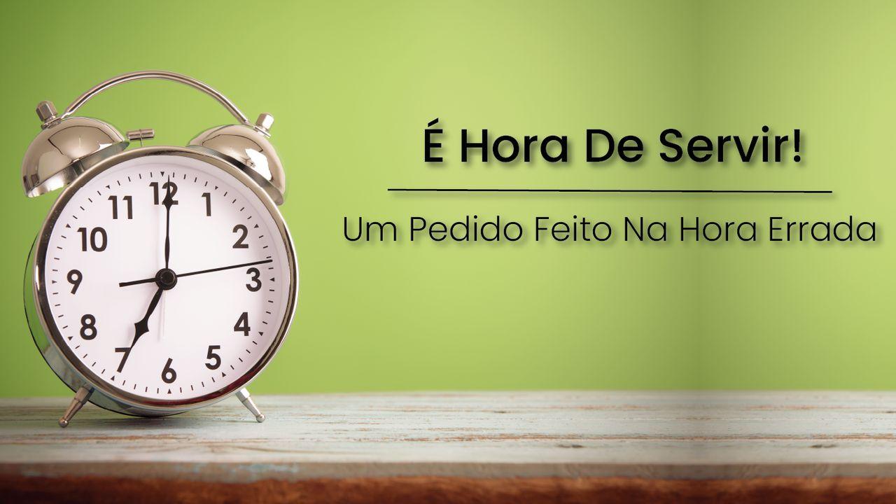 Um Pedido Feito Na Hora Errada: É Hora De Servir!