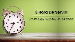 Um Pedido Feito Na Hora Errada: É Hora De Servir! Matthew 17:5 Ooratha Caaquwaa