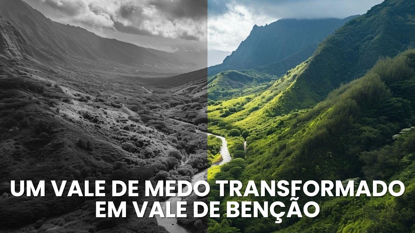 Um Vale De Medo Transformado Em Vale De Benção San Mateo 7:17 El Nuevo Testamento