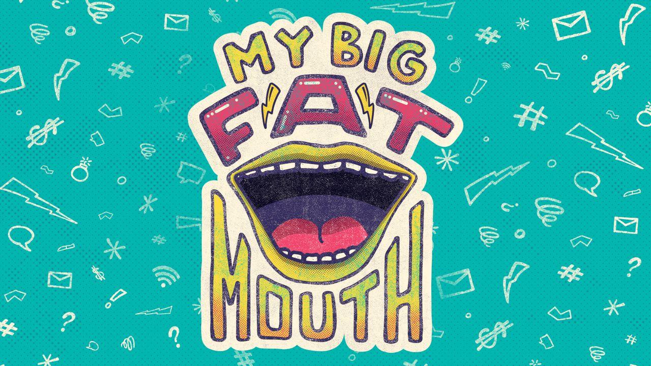 My Big Fat Mouth