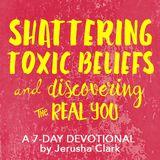 Shattering Toxic Beliefs And Discovering The Real You