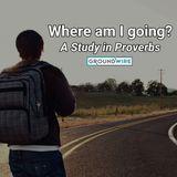 Where Am I Going?: A Study in Proverbs