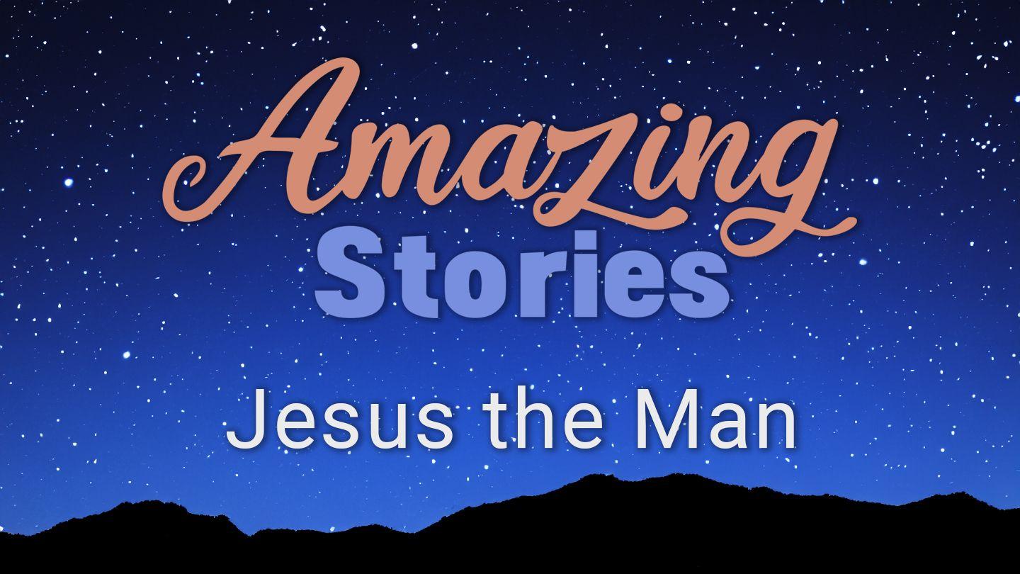 Amazing Stories - Jesus the Man John 6:1 English Standard Version Revision 2016