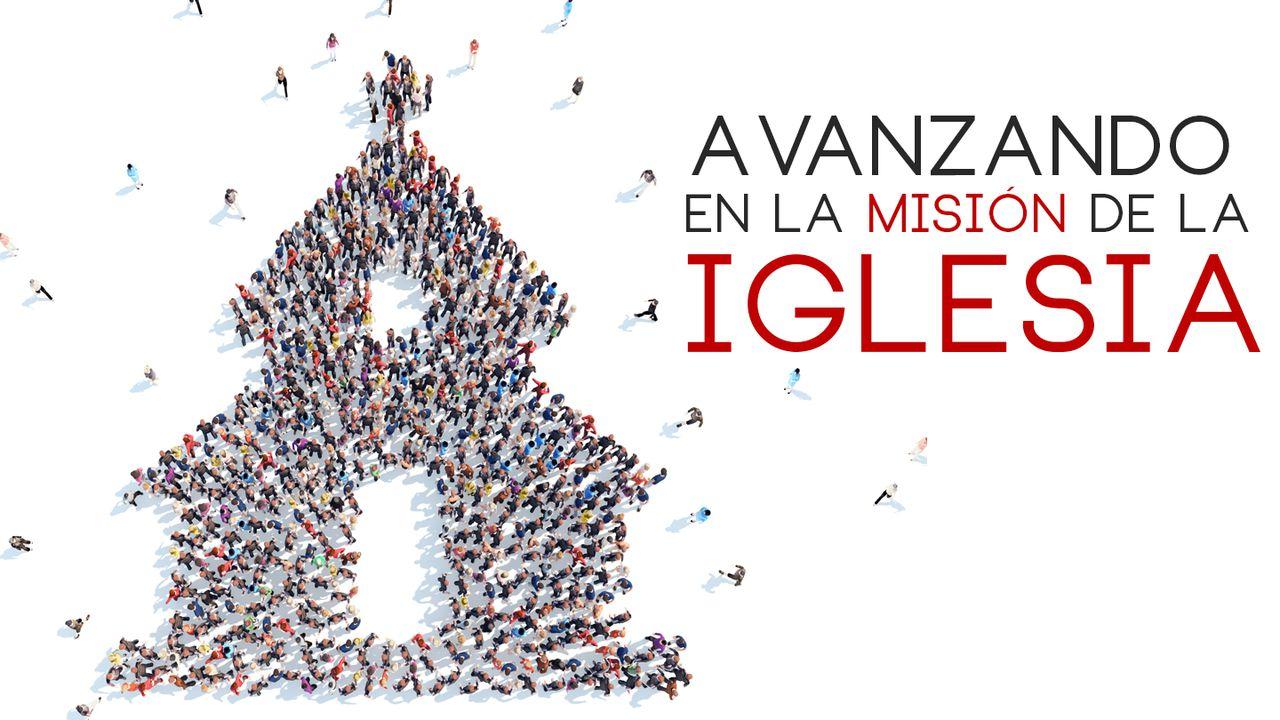 Avanzando En La Misión De La Iglesia