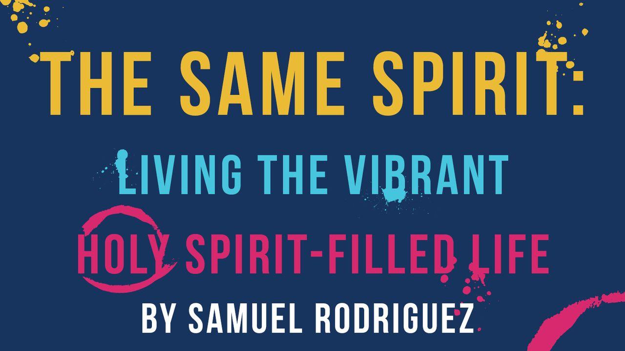 The Same Spirit: Living the Vibrant Holy Spirit-Filled Life