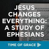 Jesus Changes Everything: A Study of Ephesians