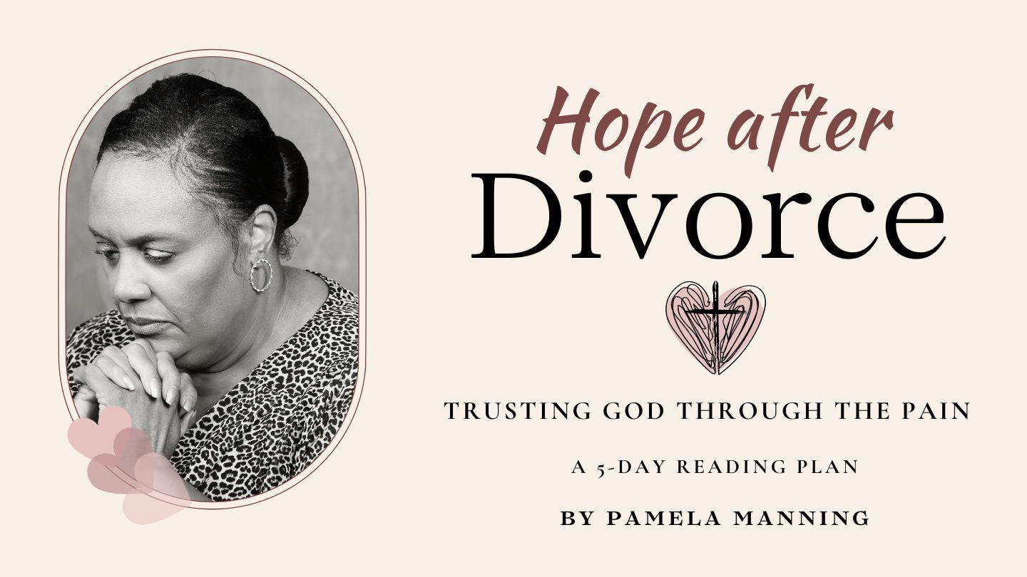 Hope After Divorce: Trusting God Through the Pain a 5-Day Plan by Pamela Manning Psalm 34:1-14 King James Version