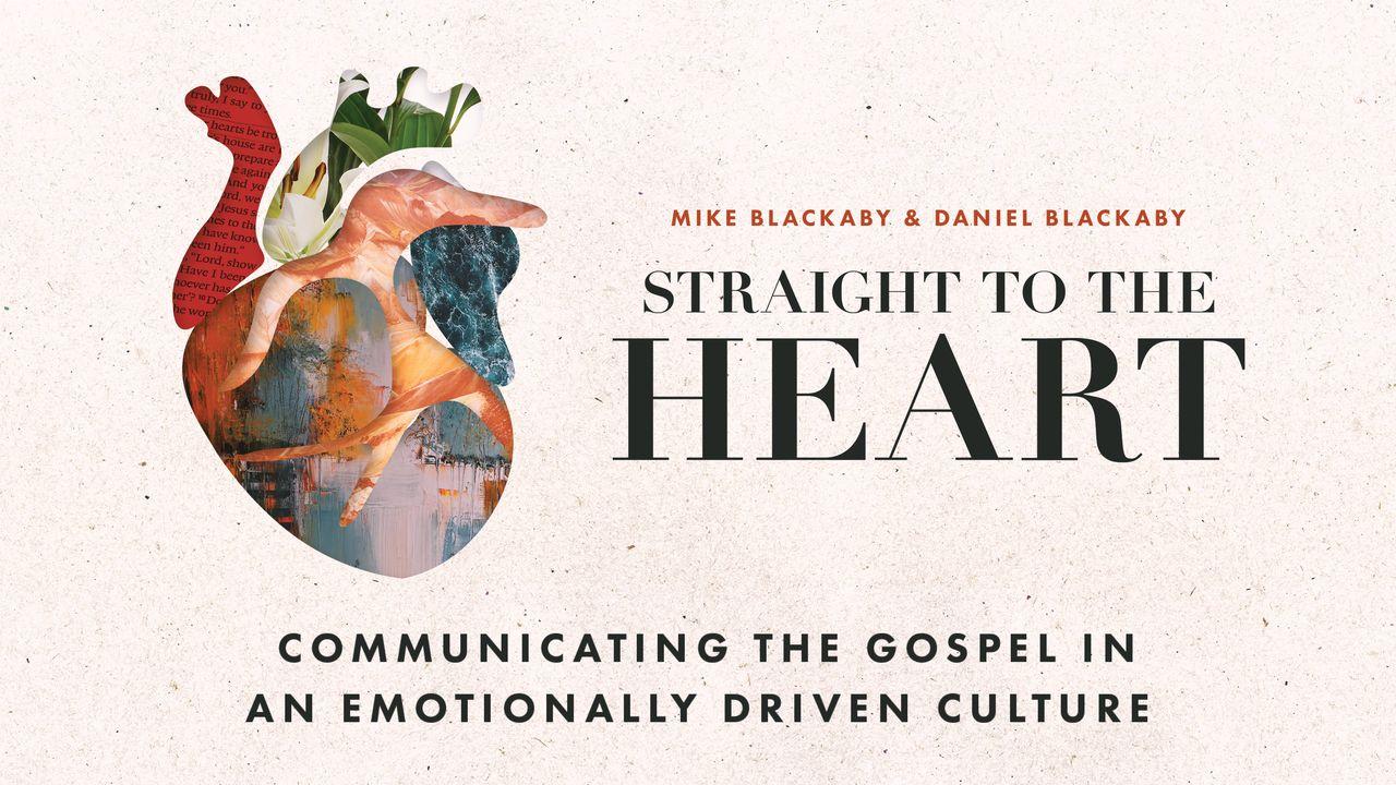 Straight to the Heart: Communicating the Gospel in an Emotionally Driven Culture