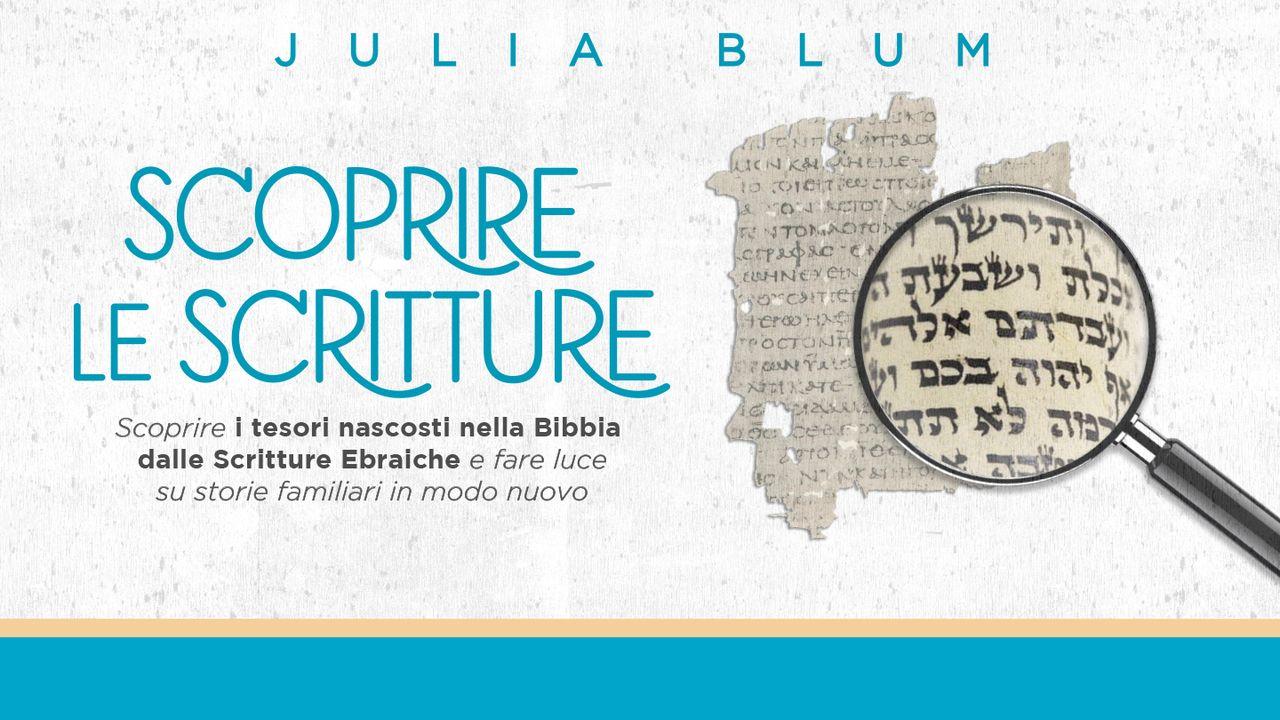 Scoprire le Scritture: Scoprire i tesori nascosti nella Bibbia dalle Scritture Ebraiche e fare luce su storie familiari in modo nuovo