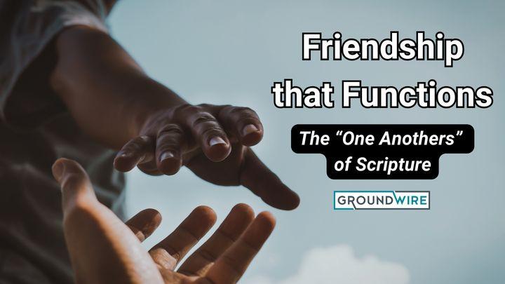 Friendship That Functions: The "One Anothers" of Scripture