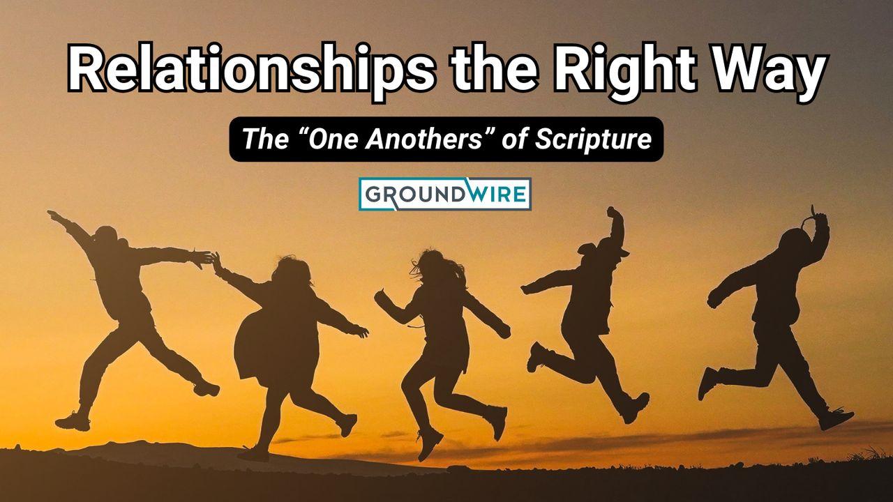 Relationships the Right Way: The "One Anothers" of Scripture
