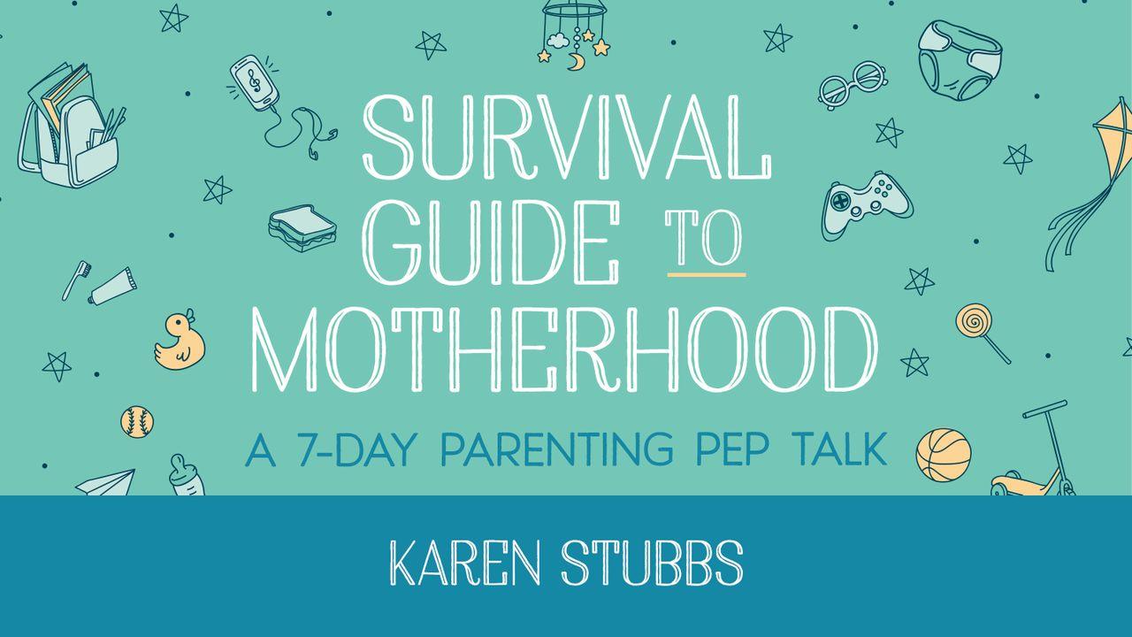 Survival Guide to Motherhood: A 7-Day Parenting Pep Talk