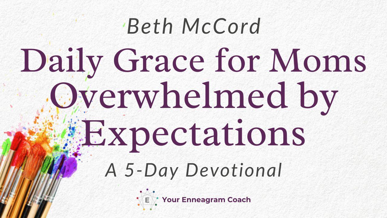 Daily Grace for Moms Overwhelmed by Expectations by Beth McCord