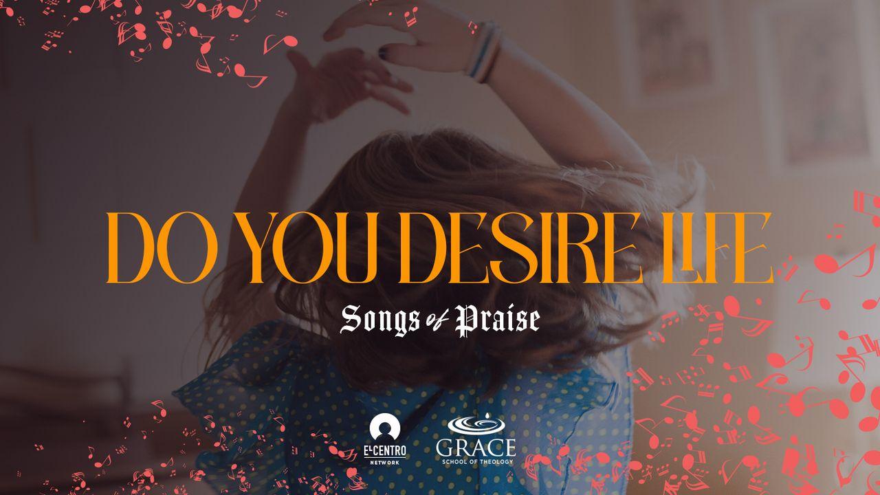 [Songs of Praise] Do You Desire Life