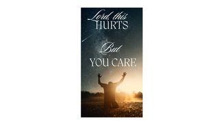 Lord This Hurts, but You Care! Romans 6:16-22 New King James Version