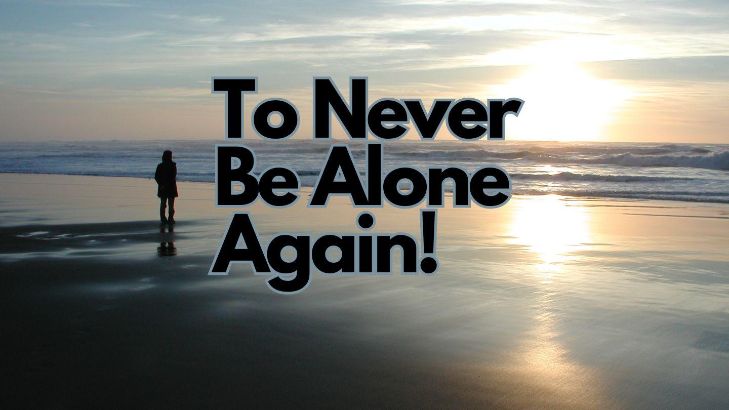 To Never Be Alone Again! John 10:11-12 King James Version