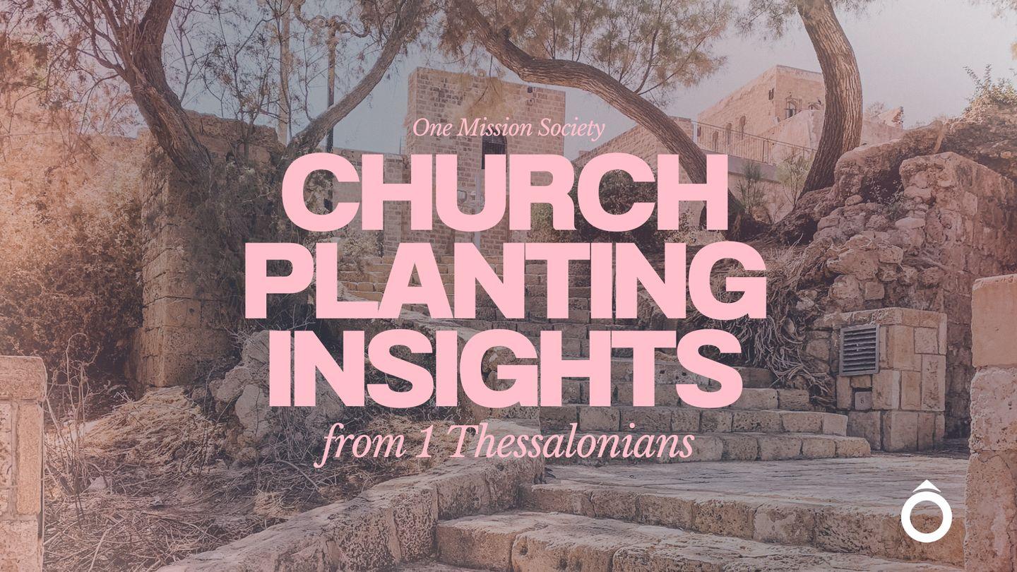 Church Planting Insights From 1 Thessalonians 1 Thessalonians 1:2-10 The Message