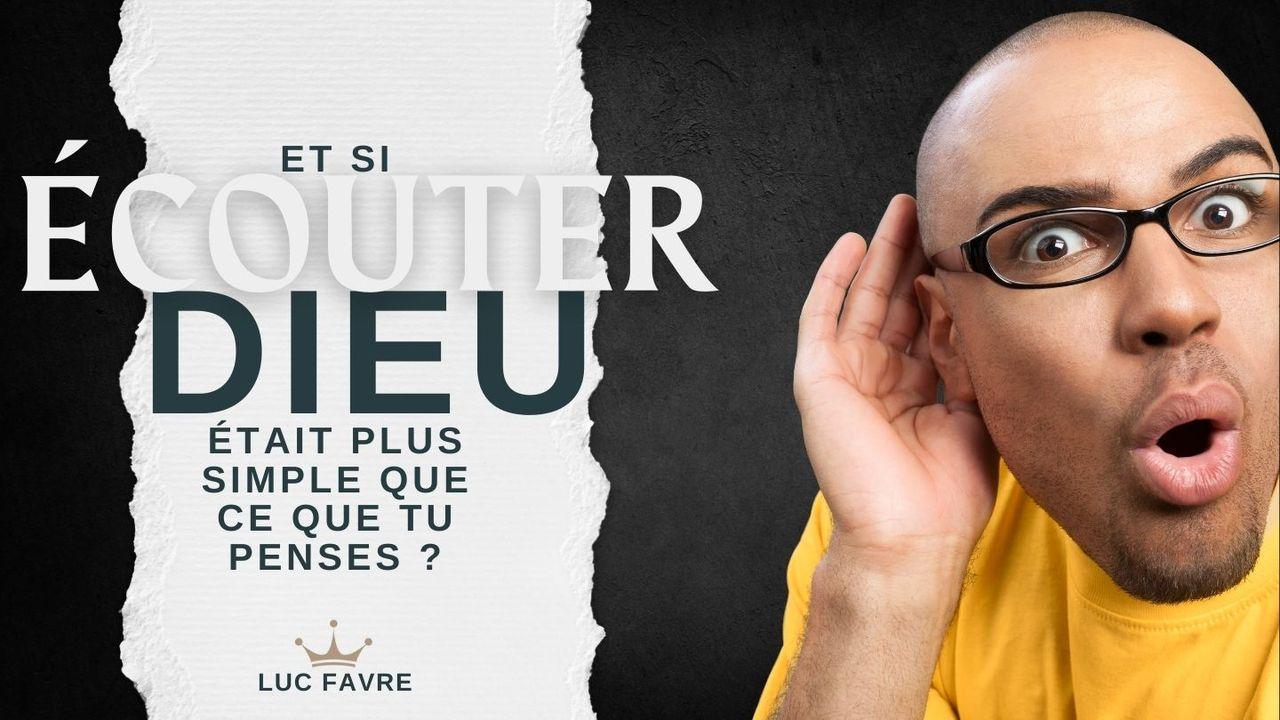 Et Si Écouter Dieu Était Plus Simple Que Ce Que Tu Penses ?