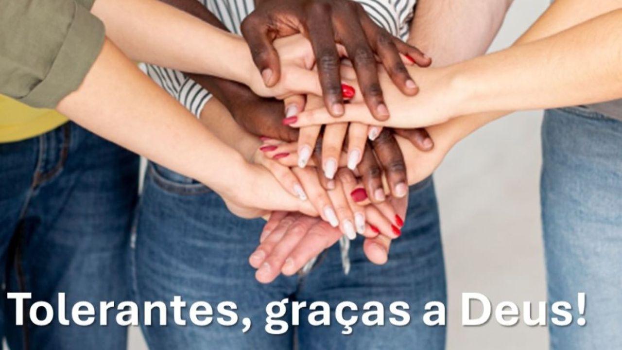 Tolerantes, Graças a Deus!